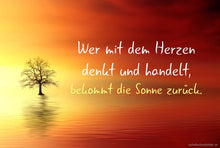 Lade das Bild in den Galerie-Viewer, Schallschutzbilder | Wer mit dem Herzen denkt und handelt, bekommt die Sonne zurück.